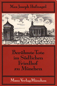 Hufnagel Max Joseph - Berühmte Tote im Südlichen Friedhof zu München