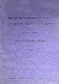 Katholische Heimatmission München - Die katholischen Pfarreien Münchens in ihrer historischen Entwicklung.