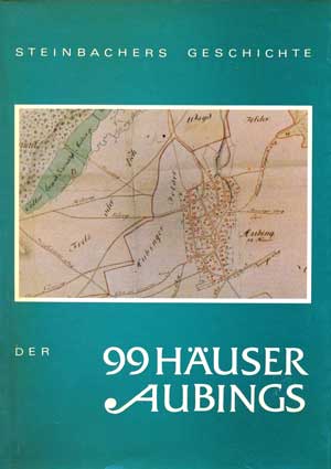 Steinbacher Josef, Seitz Wolfgang - Steinbachers Geschichte der 99 Häuser Aubings