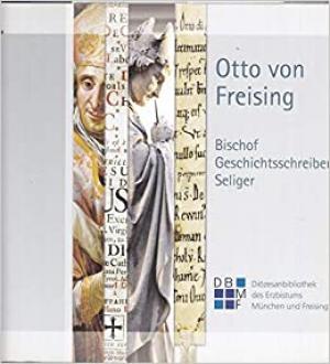  - Otto von Freising. Bischof, Geschichtsschreiber, Seliger